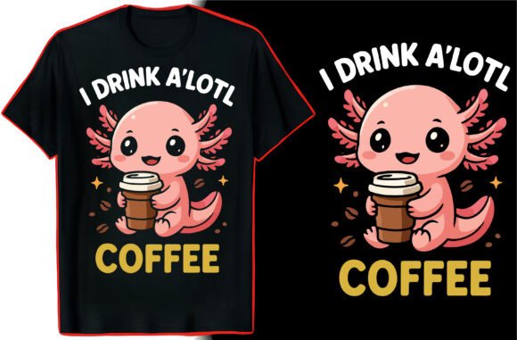 Cute Axolotl Quote T-Shirt Art: A Perfect Graphic for Crafters
