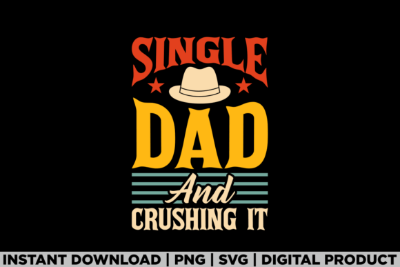 Fathers Day Single Dad and Crushing It: A Must-Have for T-Shirt Designs