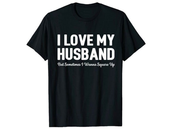 Funny I Love My Husband Family T-Shirt: A Versatile Graphic for Branding