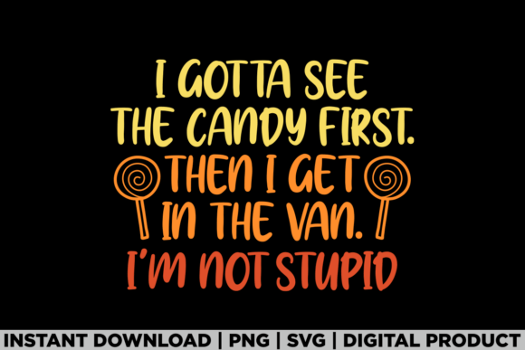I Gotta See the Candy Creepy Halloween T-Shirt Designs