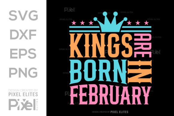 Royally Crafted: Kings Are Born in February SVG Quote for T-Shirt Designs