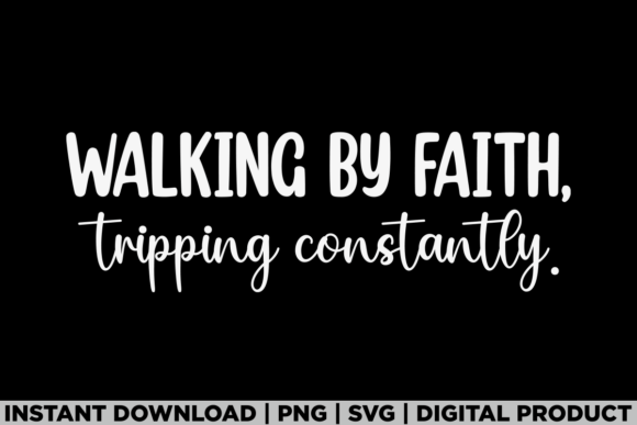 Walking by Faith, Tripping Constantly: T-Shirt Graphics