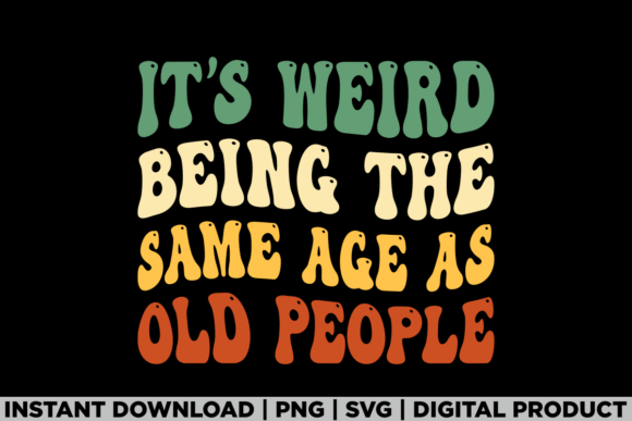 Weird Being the Same Age As Old People: A Unique T-Shirt Design
